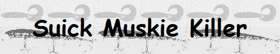 Suick Muskie Killer