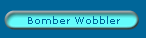 Bomber Wobbler