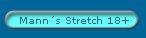 Mann´s Stretch 18+