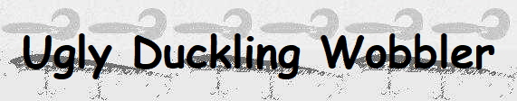 Ugly Duckling Wobbler
